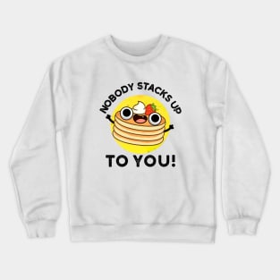 Nobdy Stacks Up To You Cute Pancake Pun Crewneck Sweatshirt